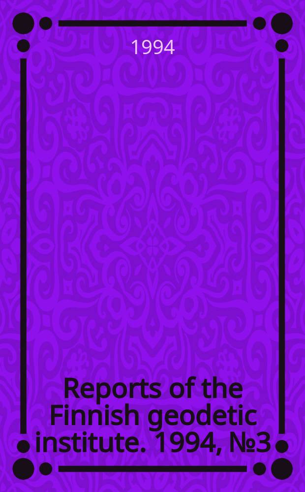 Reports of the Finnish geodetic institute. 1994, №3 : The program for the 1993 adjustment ...