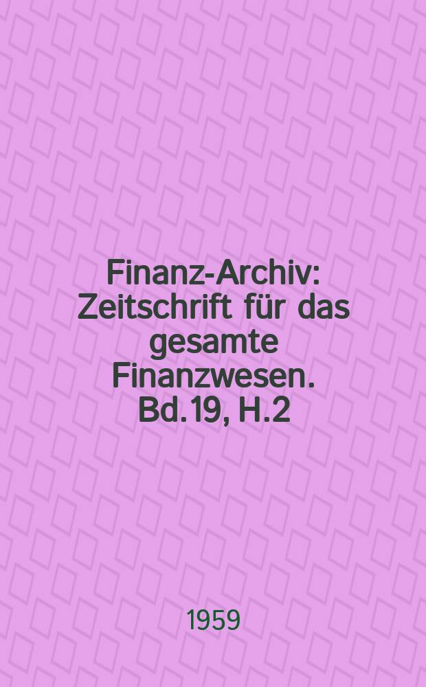 Finanz-Archiv : Zeitschrift für das gesamte Finanzwesen. Bd.19, H.2