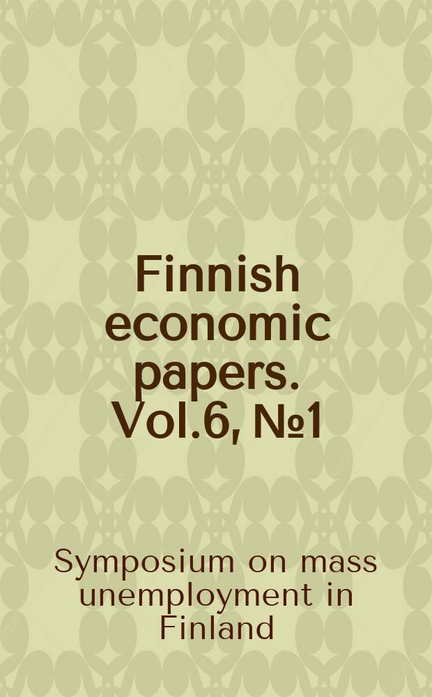 Finnish economic papers. Vol.6, №1 : Symposium on mass unemployment in Finland (1992; Joensuu)