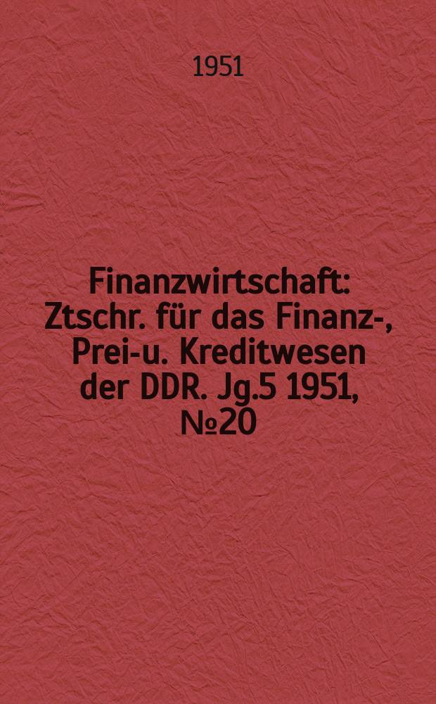Finanzwirtschaft : Ztschr. für das Finanz-, Preis- u. Kreditwesen der DDR. Jg.5 1951, №20 : Richtlinien zur Auswertung der Finanzpolitischen Konferenz