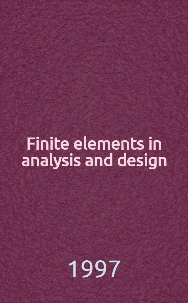Finite elements in analysis and design : The intern. j. of applied finite elements a. computer aided engineering