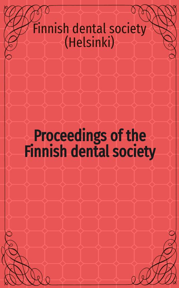 Proceedings of the Finnish dental society = Suomen hammaslääkäriseuran toimituksia