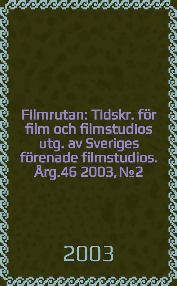 Filmrutan : Tidskr. för film och filmstudios utg. av Sveriges förenade filmstudios. Årg.46 2003, №2