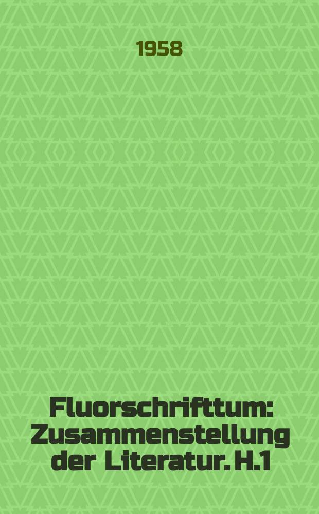 Fluorschrifttum : Zusammenstellung der Literatur. H.1