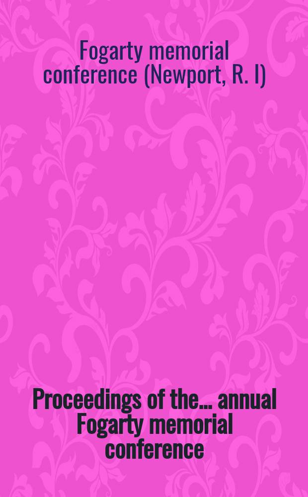 Proceedings of the ... annual Fogarty memorial conference