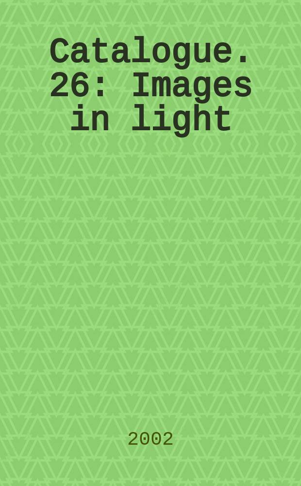 Catalogue. 26 : Images in light