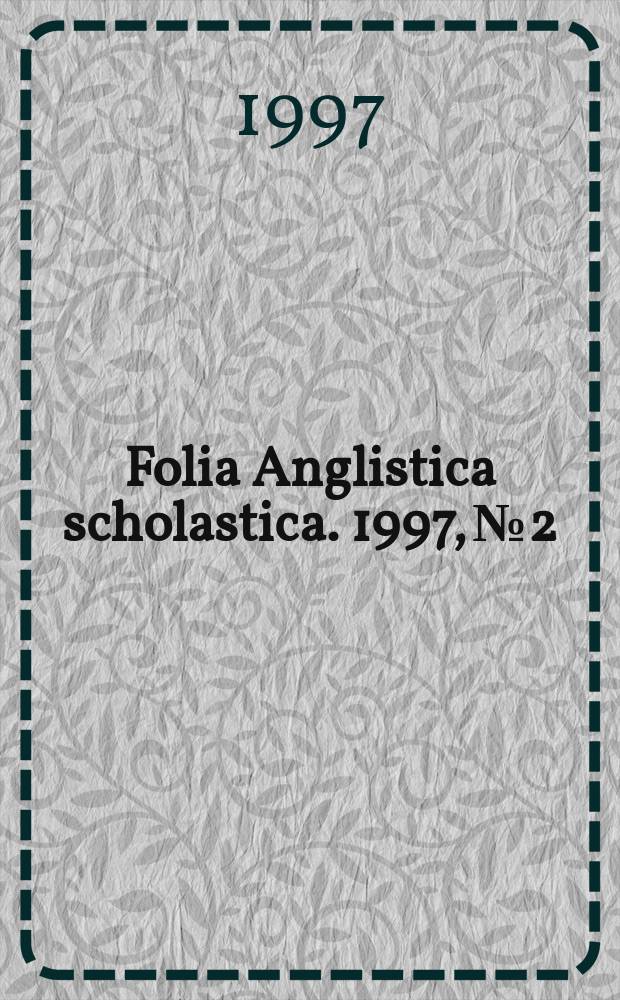 Folia Anglistica scholastica. 1997, №2 : Language: structure a. variation
