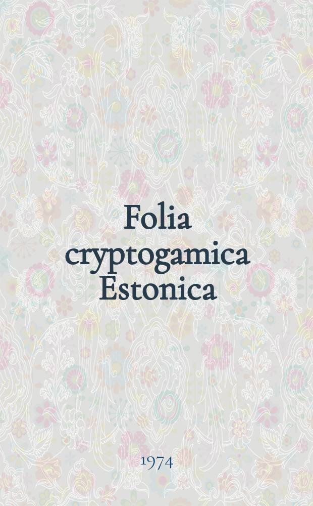 Folia cryptogamica Estonica : Ed. Soc. investigatorum rerum naturae Acad. scientarum R. P. S. S. Estoniae