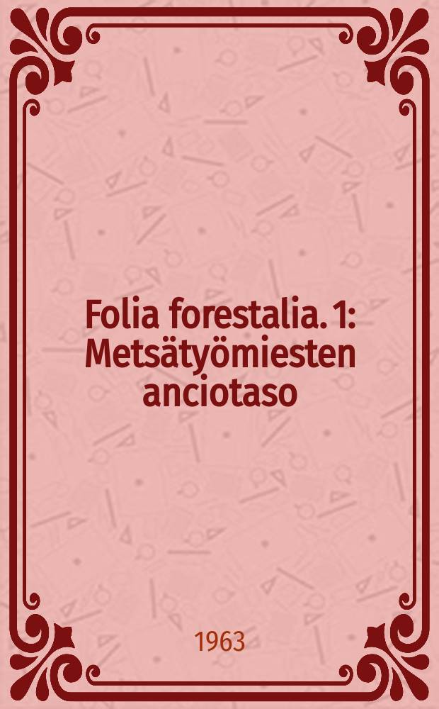Folia forestalia. 1 : Metsätyömiesten anciotaso