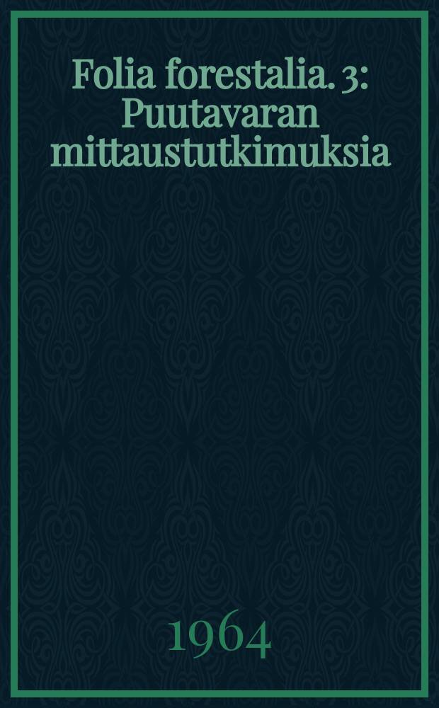 Folia forestalia. 3 : Puutavaran mittaustutkimuksia