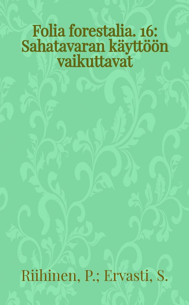 Folia forestalia. 16 : Sahatavaran käyttöön vaikuttavat