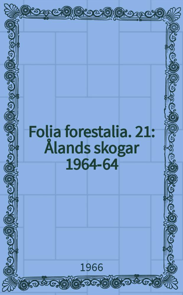 Folia forestalia. 21 : Ålands skogar 1964-64