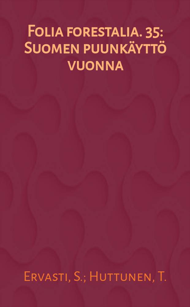 Folia forestalia. 35 : Suomen puunkäyttö vuonna