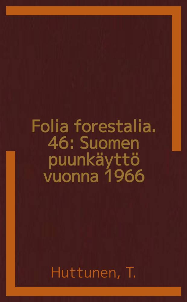 Folia forestalia. 46 : Suomen puunkäyttö vuonna 1966