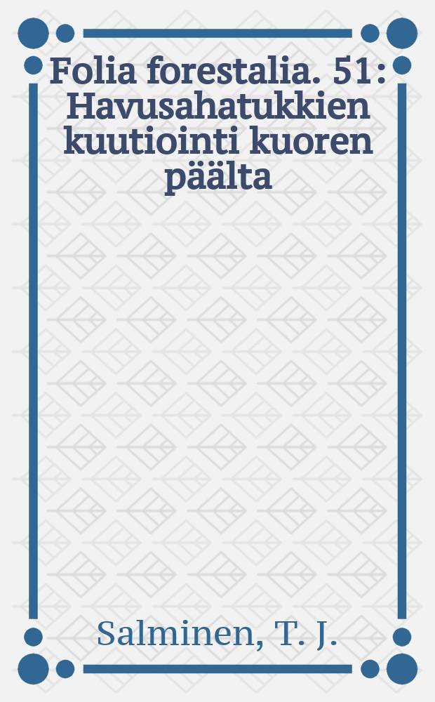 Folia forestalia. 51 : Havusahatukkien kuutiointi kuoren päälta