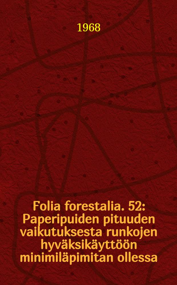 Folia forestalia. 52 : Paperipuiden pituuden vaikutuksesta runkojen hyväksikäyttöön minimiläpimitan ollessa