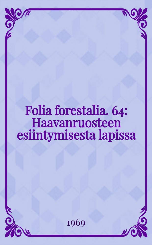 Folia forestalia. 64 : Haavanruosteen esiintymisesta lapissa