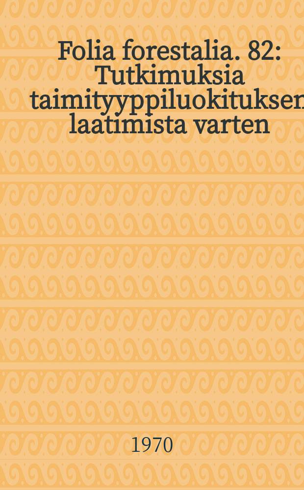 Folia forestalia. 82 : Tutkimuksia taimityyppiluokituksen laatimista varten