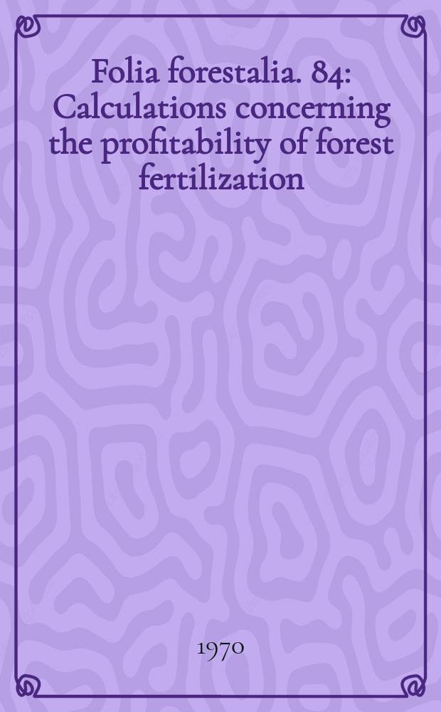 Folia forestalia. 84 : Calculations concerning the profitability of forest fertilization