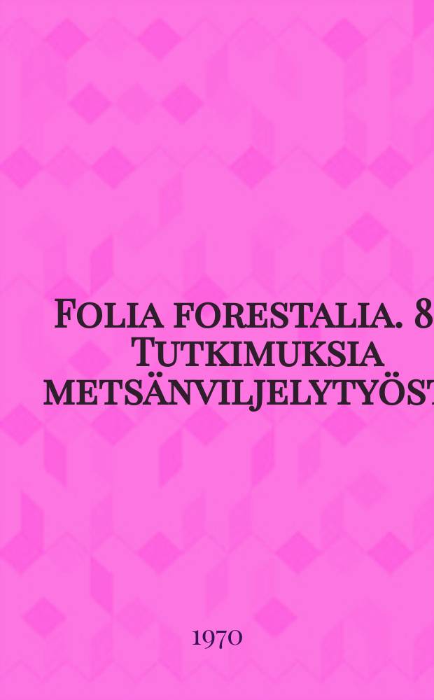 Folia forestalia. 85 : Tutkimuksia metsänviljelytyöstä