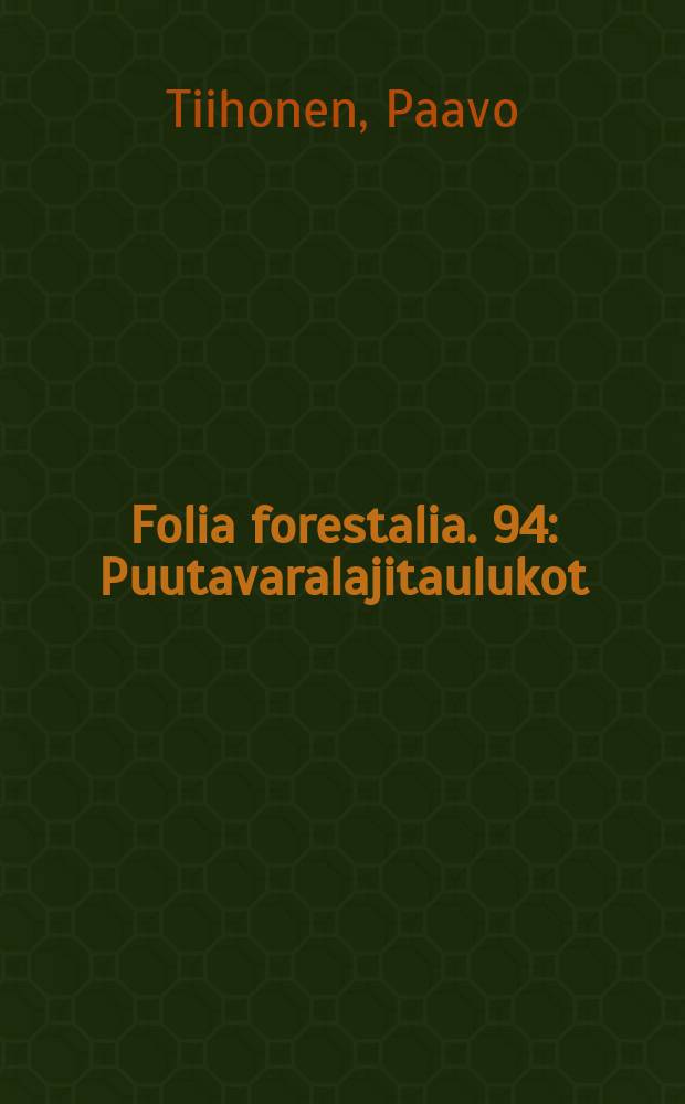 Folia forestalia. 94 : Puutavaralajitaulukot