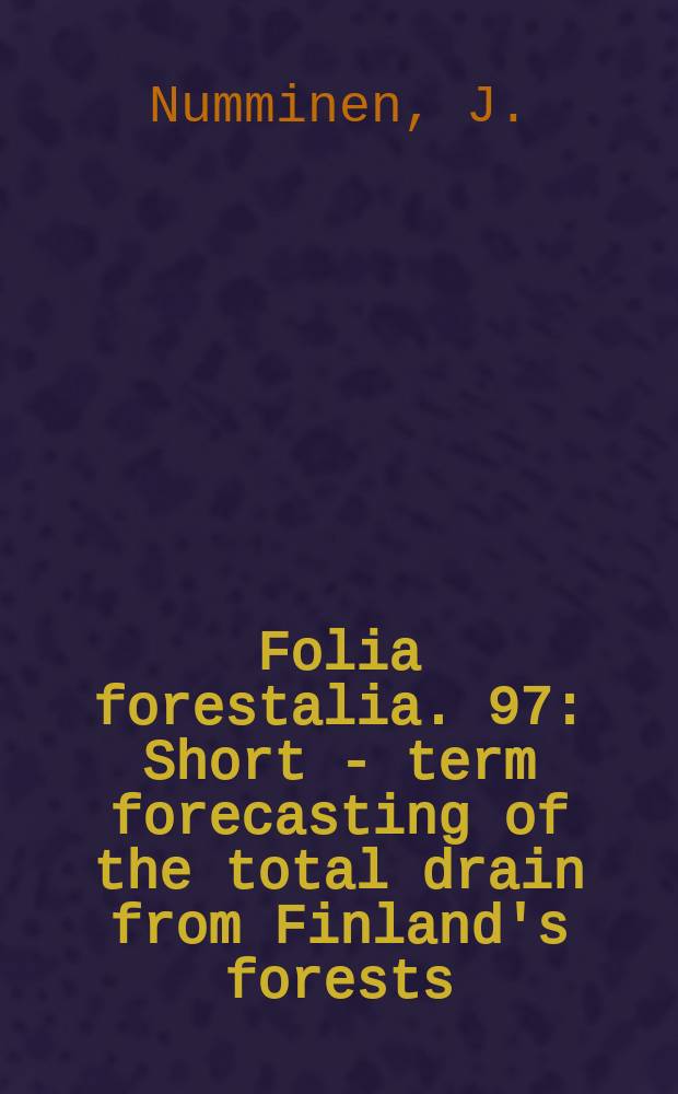 Folia forestalia. 97 : Short - term forecasting of the total drain from Finland's forests