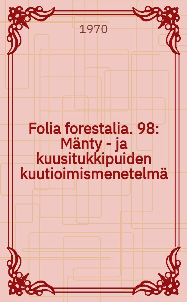 Folia forestalia. 98 : M&auml;nty - ja kuusitukkipuiden kuutioimismenetelm&auml;