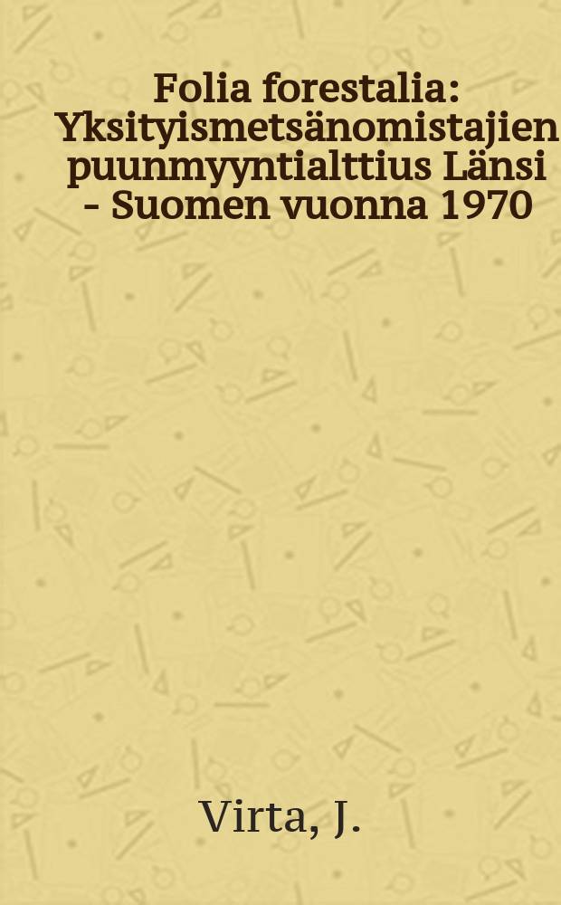 Folia forestalia : Yksityismetsänomistajien puunmyyntialttius Länsi - Suomen vuonna 1970