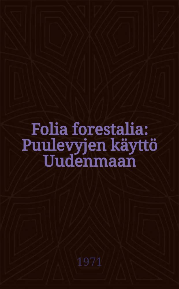 Folia forestalia : Puulevyjen käyttö Uudenmaan