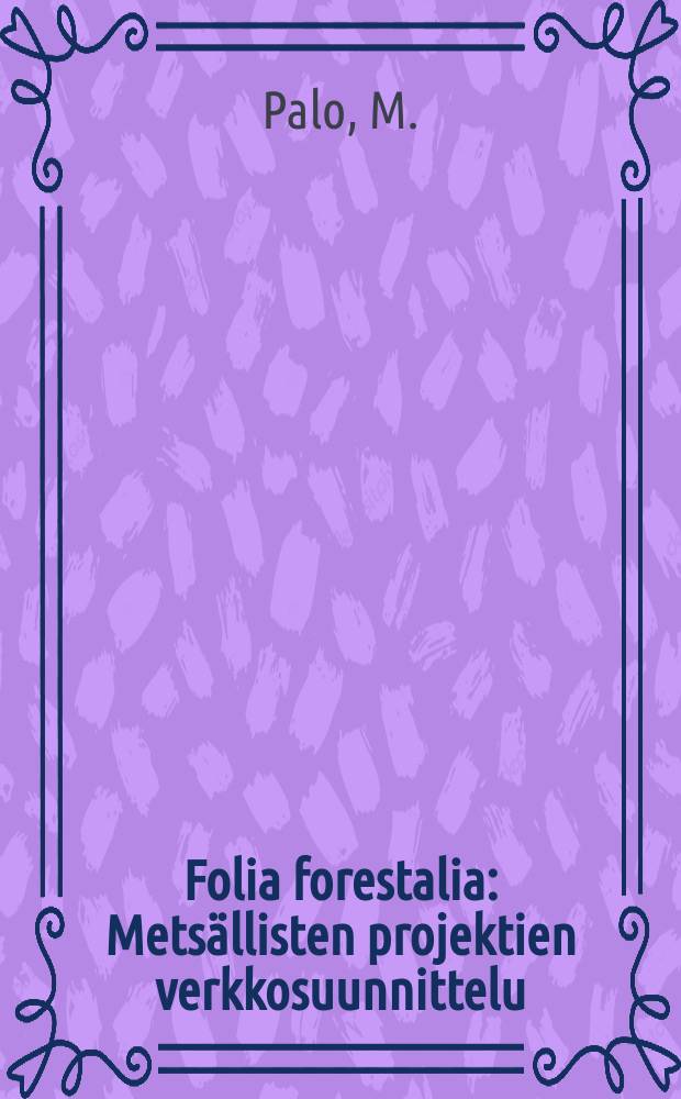 Folia forestalia : Metsällisten projektien verkkosuunnittelu
