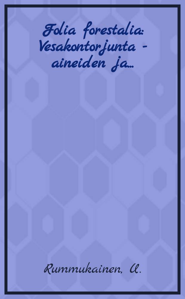 Folia forestalia : Vesakontorjunta - aineiden ja...