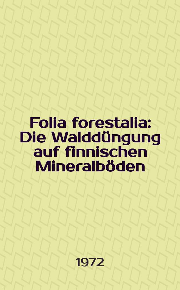 Folia forestalia : Die Walddüngung auf finnischen Mineralböden