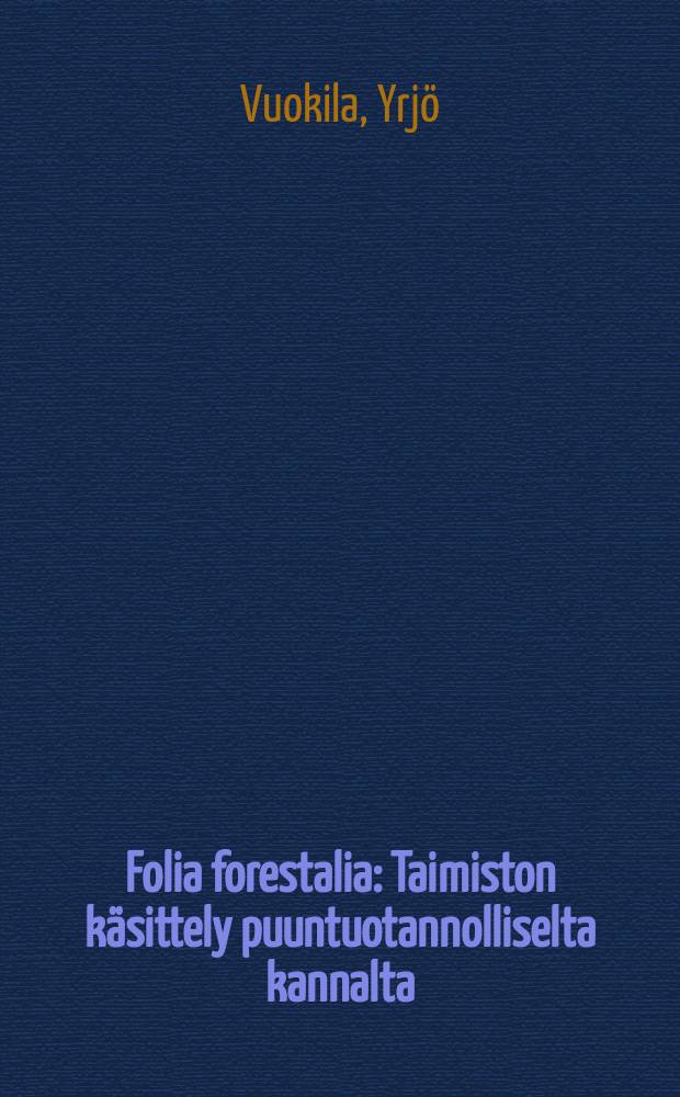 Folia forestalia : Taimiston k&auml;sittely puuntuotannolliselta kannalta