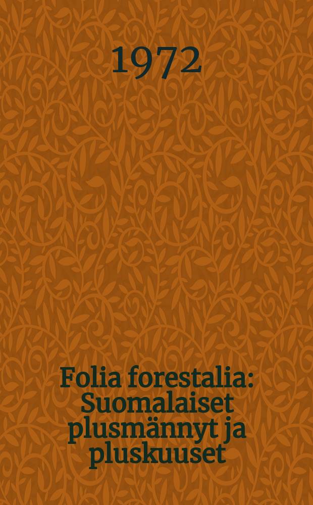 Folia forestalia : Suomalaiset plusmännyt ja pluskuuset
