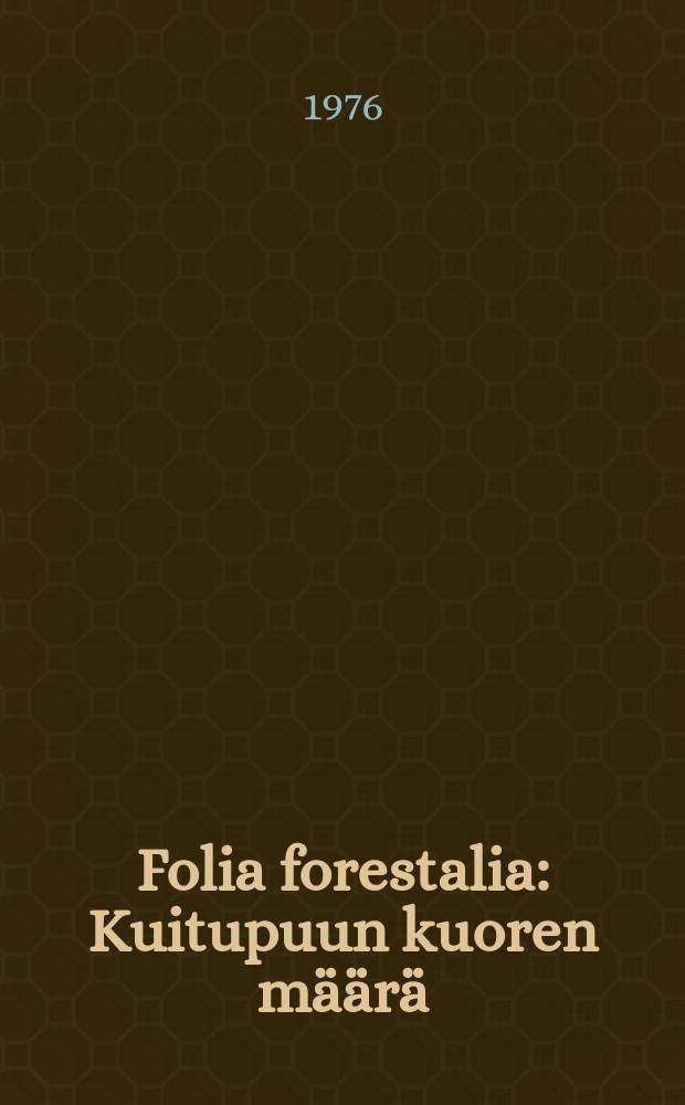 Folia forestalia : Kuitupuun kuoren määrä