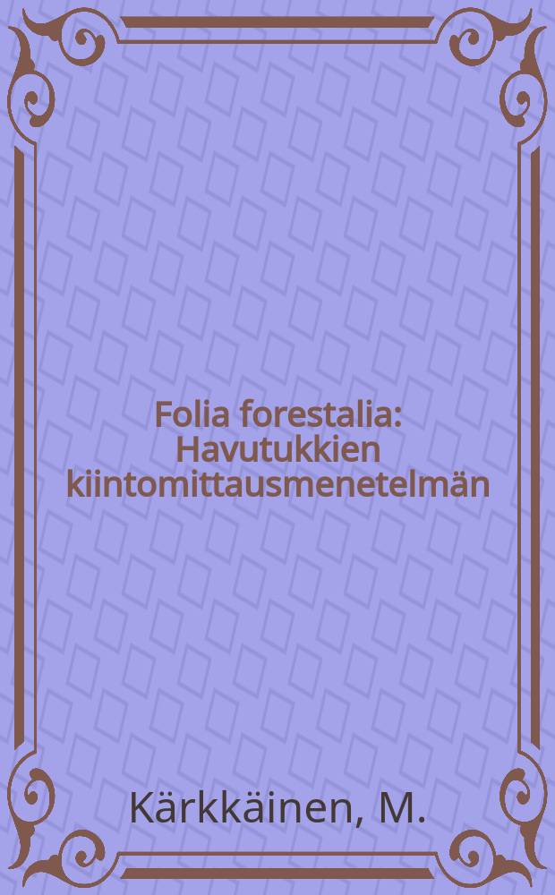Folia forestalia : Havutukkien kiintomittausmenetelmän