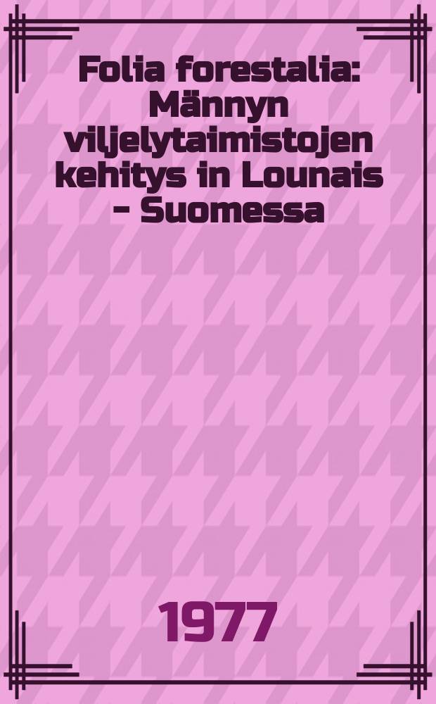 Folia forestalia : Männyn viljelytaimistojen kehitys in Lounais - Suomessa