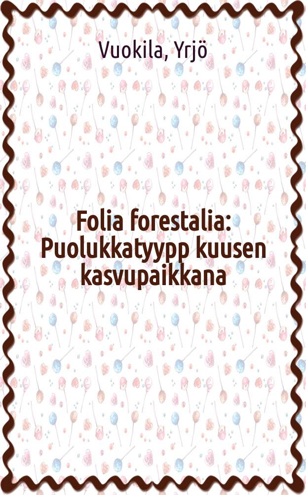 Folia forestalia : Puolukkatyypp kuusen kasvupaikkana