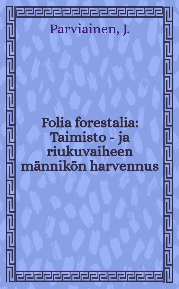 Folia forestalia : Taimisto - ja riukuvaiheen männikön harvennus