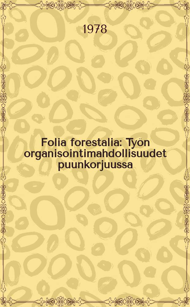 Folia forestalia : Ty&ouml;n organisointimahdollisuudet puunkorjuussa