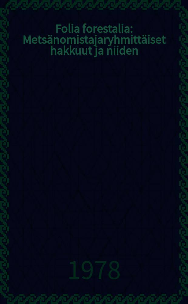 Folia forestalia : Metsänomistajaryhmittäiset hakkuut ja niiden