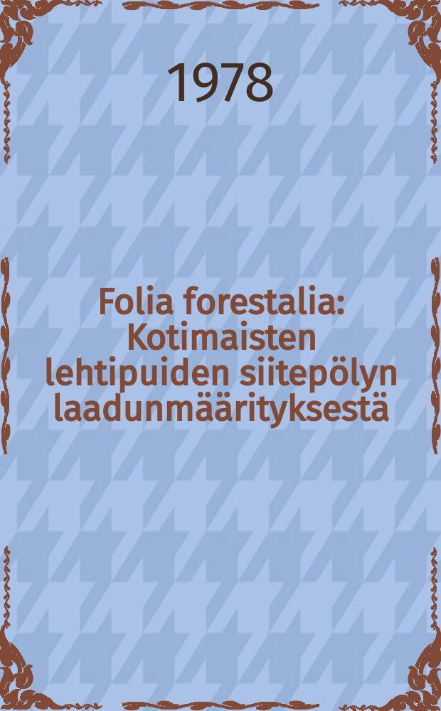 Folia forestalia : Kotimaisten lehtipuiden siitepölyn laadunmäärityksestä