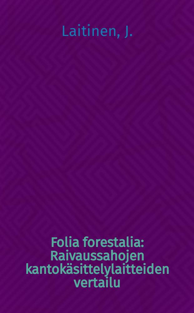 Folia forestalia : Raivaussahojen kantokäsittelylaitteiden vertailu