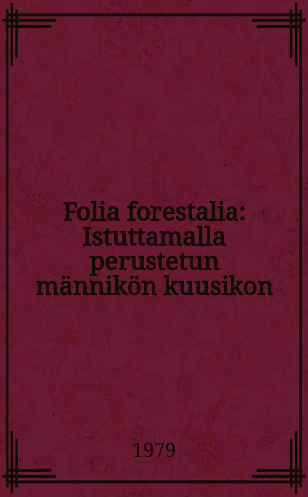 Folia forestalia : Istuttamalla perustetun männikön kuusikon
