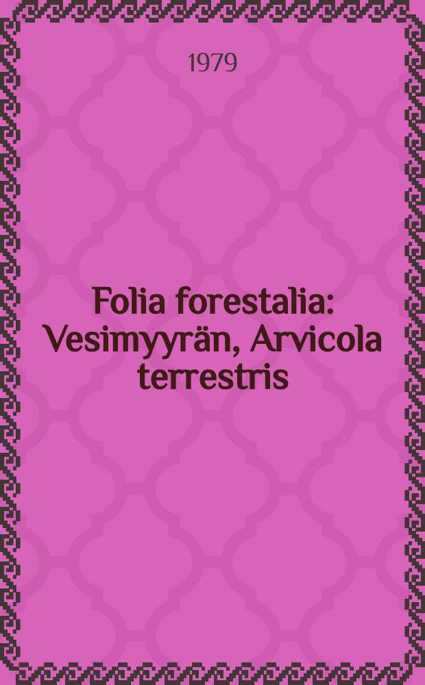 Folia forestalia : Vesimyyrän, Arvicola terrestris (L.) aiheuttamat metsäpuiden taimien juuristotuhot vv. 1973-76 Suomessa