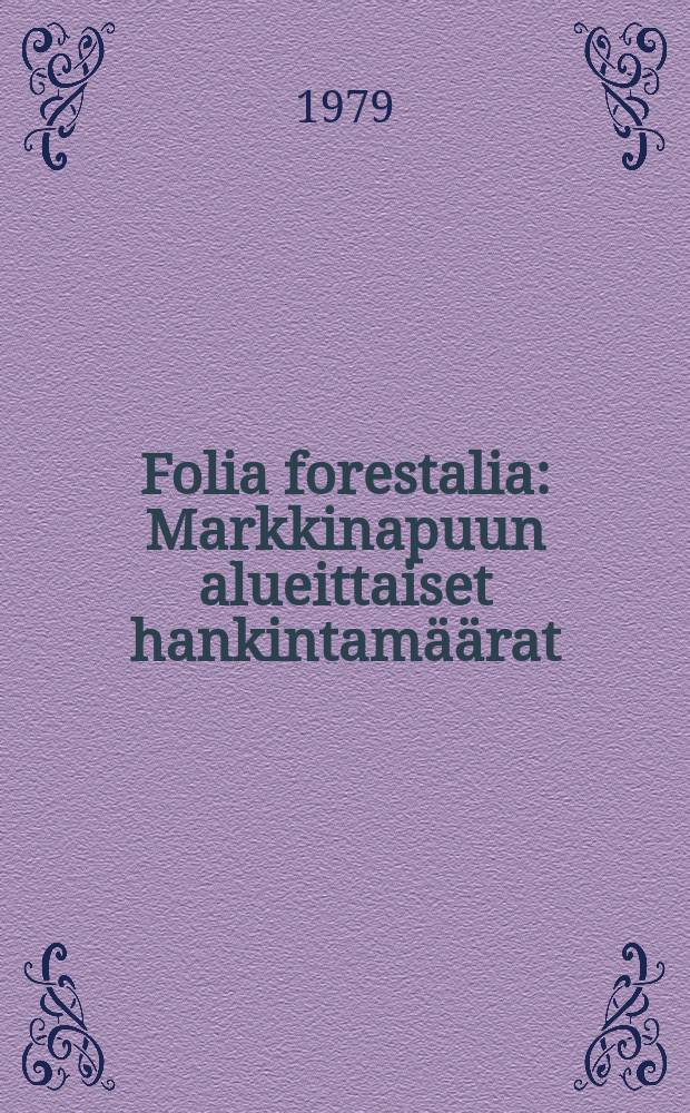 Folia forestalia : Markkinapuun alueittaiset hankintamäärat