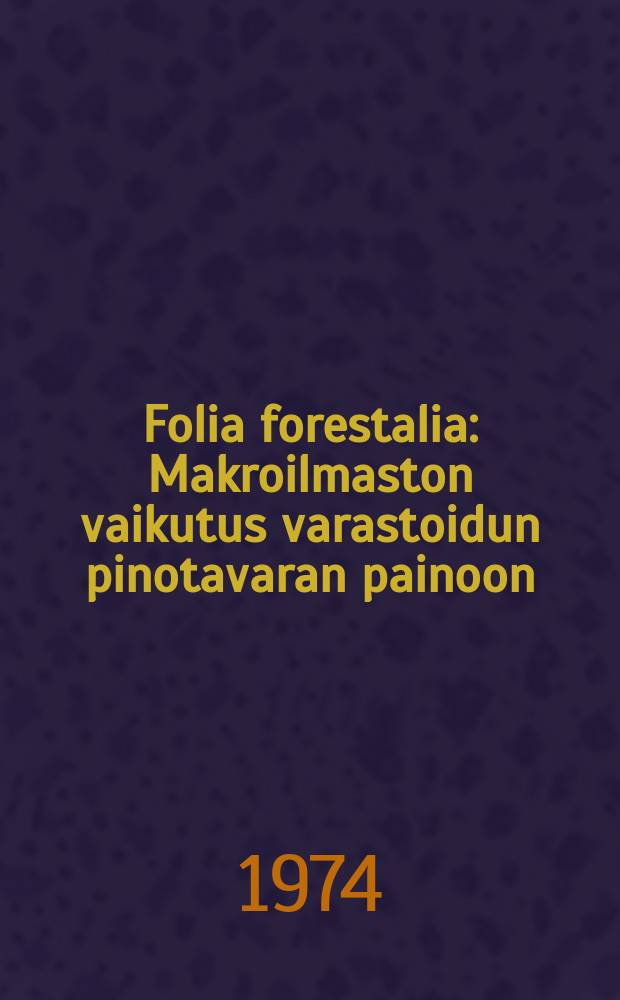 Folia forestalia : Makroilmaston vaikutus varastoidun pinotavaran painoon