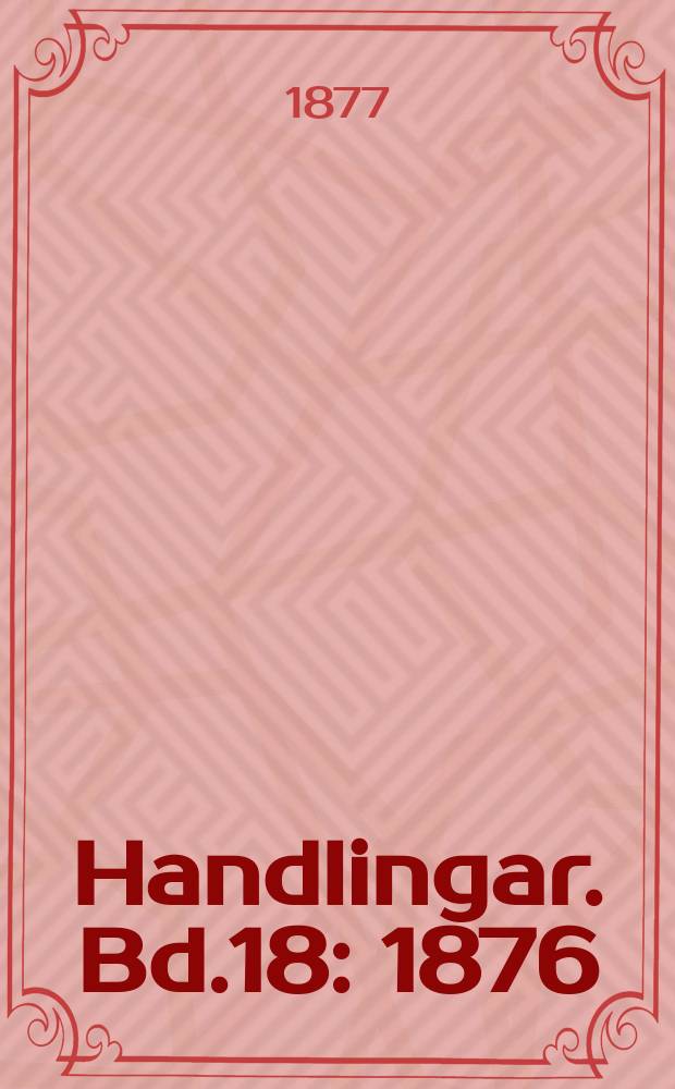 Handlingar. Bd.18 : 1876