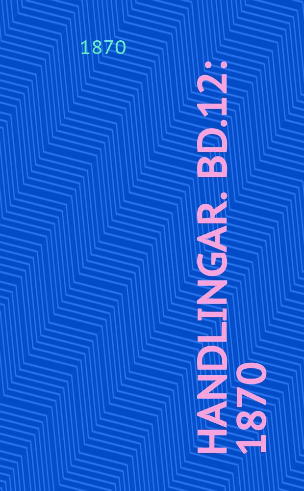 Handlingar. Bd.12 : 1870