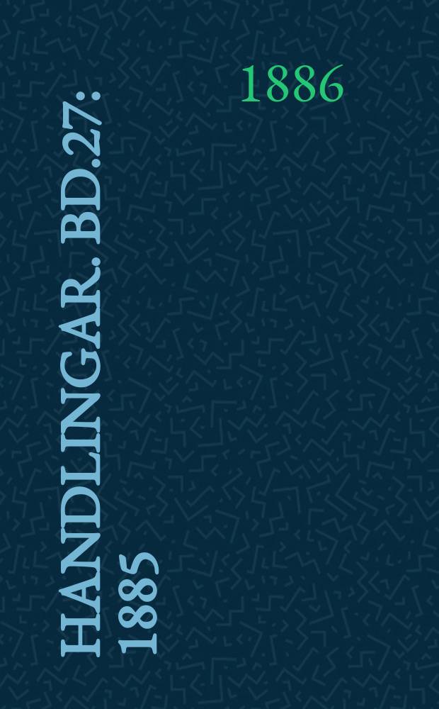 Handlingar. Bd.27 : 1885